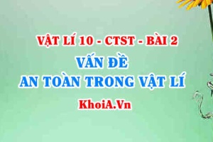 Vấn đề an toàn khi làm việc với phóng xạ, làm việc trong phòng thí nghiệm khi học tập nghiên cứu môn Vật lí - Vật lí 10 bài 2